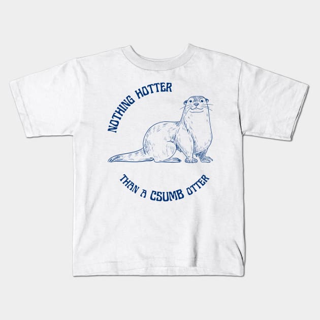 Nothing Hotter Than a CSUMB Otter Kids T-Shirt by Slightly Unhinged